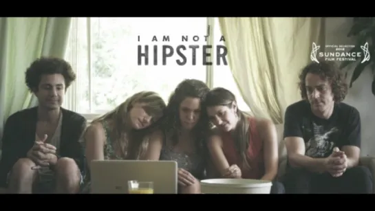 Я не хипстер (Трейлер) / I Am Not a Hipster / 2012 / Дестин Креттон