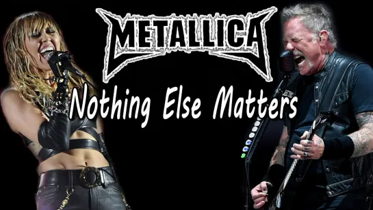 Metallica feat. Miley Cyrus - Nothing Else Matters (Special Версия от группы Рок-Панорама) (2022)