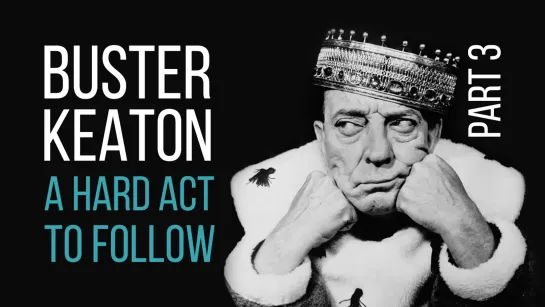 Бастер Китон: Неповторимое представление (Часть 3) / Buster Keaton: A Hard Act to Follow [1080p, русские субтитры]