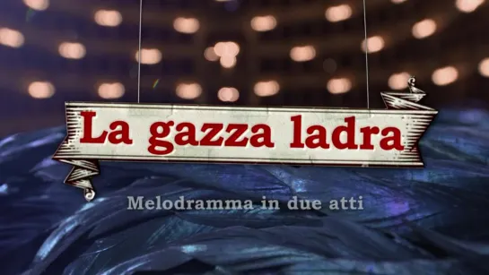 Gioachino Rossini - La gazza ladra / Сорока-воровка (Милан, 2017) ita.sub.