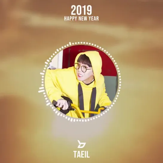 [] 2019 VOICE MESSAGE From 태일 - - Happy New Year! ๑๑о - - 블락비 BLOCKB 태일 TAEIL