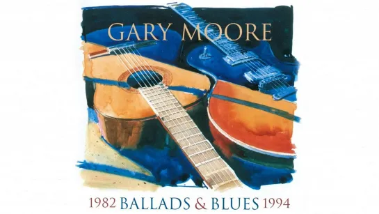 Gary Moore - Ballads & Blues (1982-1994)( Restored 2022)