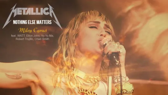 Miley Cyrus feat. WATT, Elton John, Yo-Yo Ma, Robert Trujillo, Chad Smith – “Nothing Else Matters”