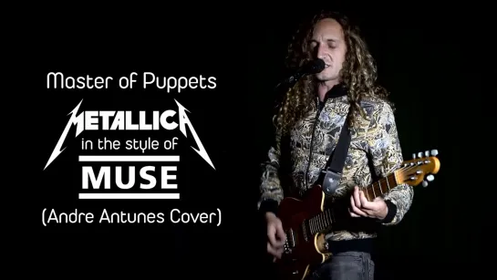 Metallica in the style of Muse - Master of Puppets (Andre Antunes Cover)