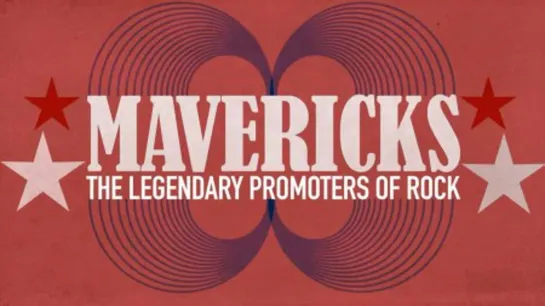 Mavericks: The Legendary Promoters of Rock / Легендарные рок-промоутеры   (2020)