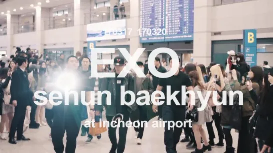 [VIDEO] 170317-20 Sehun & Baekhyun @ Incheon Airport