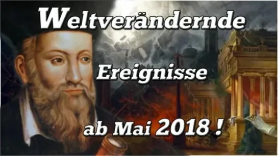 ACHTUNG! Weltverändernde Ereignisse ab Mai 2018 durch eindeutige Hinweise von Nostradamus!