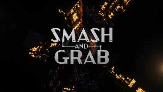 SMASH AND GRAB