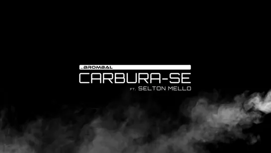 Brombal - Carbura-se 4:20 Selton Mello