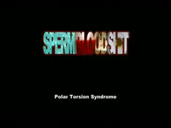 SpermBloodShit - Polar Torsion Syndrome