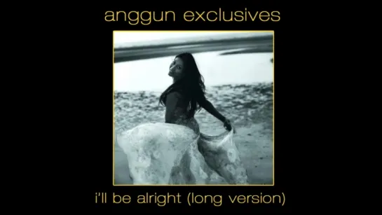 Anggun - Ill Be Alright / Juste Avant Toi (Long Version)