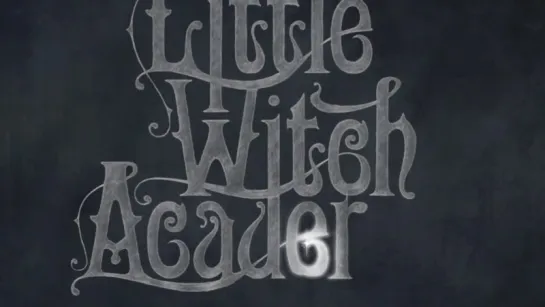 Little Witch Academia — OP