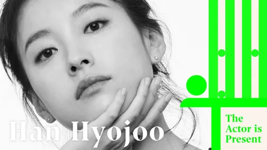 Han Hyojoo | The Actor is Present | 한효주