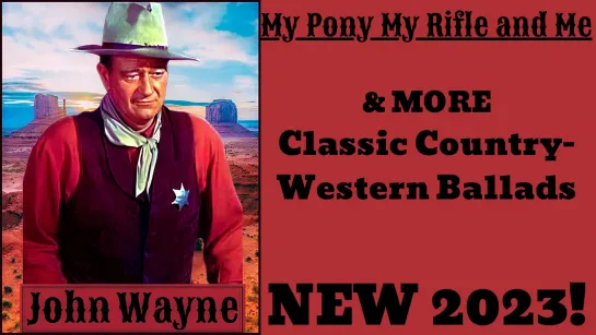 My Pony, My Rifle and Me & MORE Classic Country-Western Ballads NEW 2023 VIDEO 1!