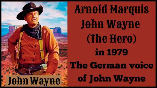 Arnold Marquis John Wayne (The Hero) in 1979 The German voice of John Wayne NEW 2022!