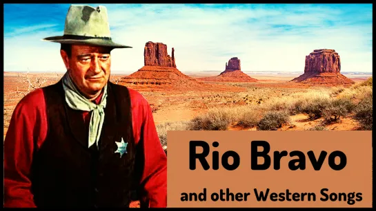 RIO BRAVO and other Western Themes, Cowboy Ballads and Songs from Mexico (CLASSIC COUNTRY)