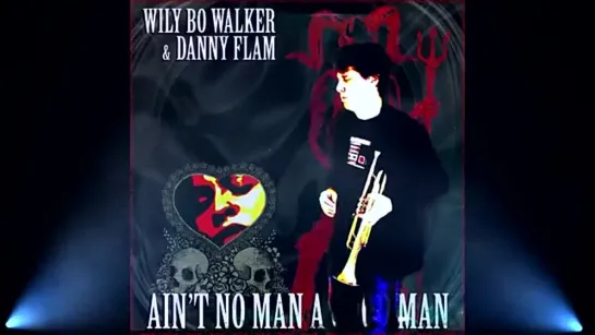 Wily Bo Walker and Danny Flam - Aint No Man A Good Man