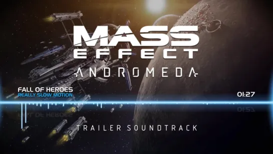 Mass Effect Andromeda׃ Trailer Soundtrack - Fall of Heroes (Really Slow Motion)