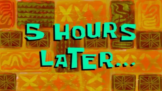 5 Hours Later. _ SpongeBob Time Card #97