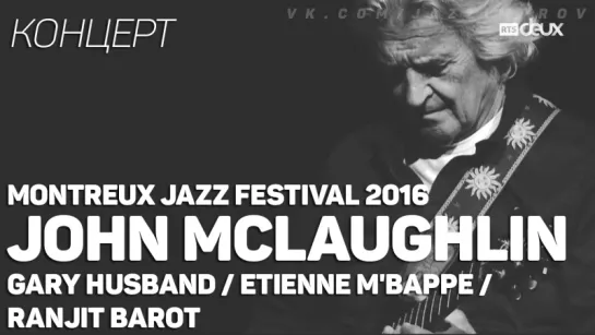 John McLaughlin & The 4th Dimension - 50th  Montreux Jazz Festival 2016