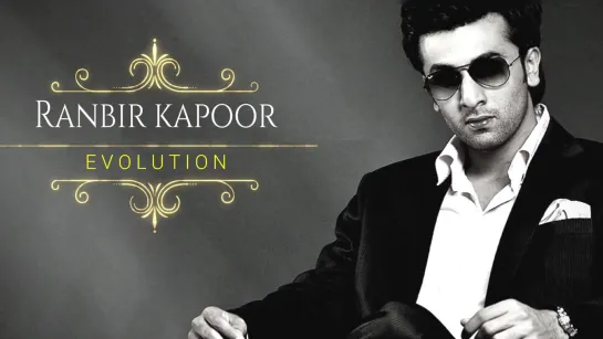 Ranbir Kapoor Evolution (2007 - 2017)