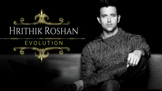 Hrithik Roshan Evolution (2000 - 2017)