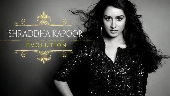 Shraddha Kapoor Evolution (2010 - 2017)