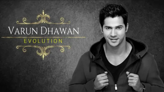 Varun Dhawan - Film Evolution (2012-2017)