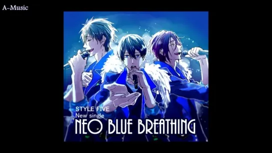 [A-Music] STYLE FIVE -  NEO BLUE BREATHING (рус. саб)