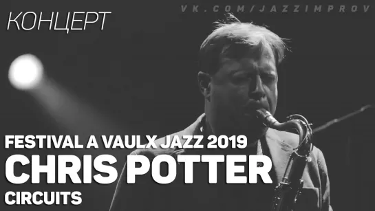 Chris Potter Circuits - Live @ Festival A Vaulx Jazz 2019