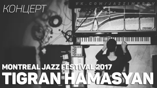 Tigran Hamasyan - Live @ Montreal Jazz Festival 2017