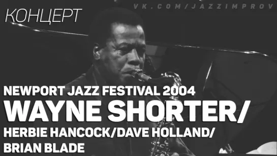 Wayne Shorter/Herbie Hancock/Dave Holland/Brian Blade - Newport Jazz Festival 2004