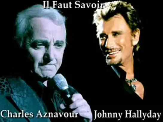 Charles Aznavour&Johnny Hallyday Il faut savoir feat