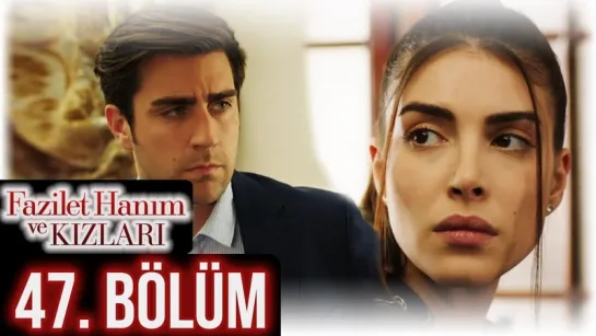 @fazilethanimvekizlaridizi  47. Bölüm Full HD #DenizBaysal #ÇağlarErtuğrul