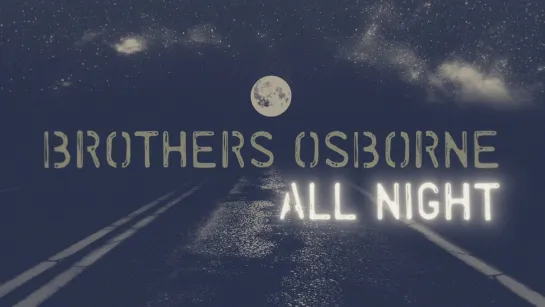 Brothers Osborne - All Night (Official Music Video)