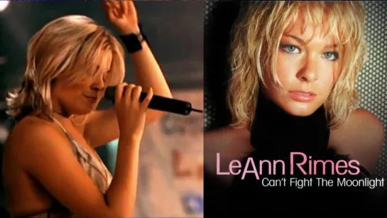 LeAnn Rimes - Can't Fight The Moonlight