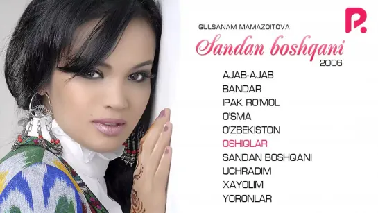 Gulsanam Mamazoitova - Sandan boshqani nomli albom dasturi 2006