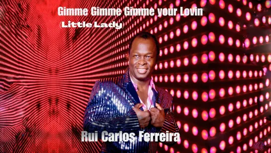 Rui Carlos Ferreira - Gimme Gimme Gimme Your lovin (Little Lady)