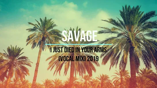 Savage - (I Just) Died In Your Arms (2019 Vocal Mix)