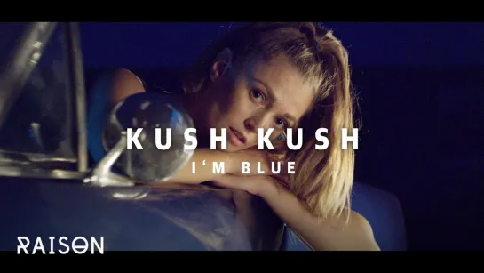 Kush Kush – I`m Blue (Official Video)