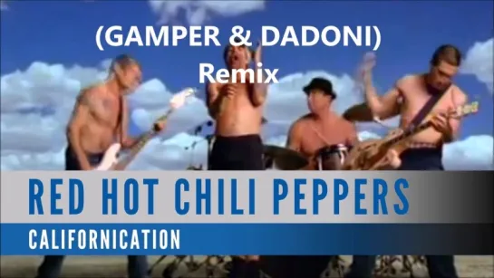 Red Hot Chili Peppers - Californication (Gamper & Dadoni Remix)