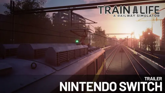 ▶Железнодорожный симулятор Train Life: A Railway Simulator вышел на Nintendo Switch