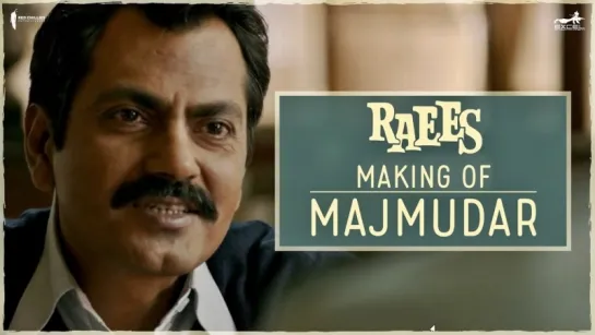 Raees | Making Of The Character Majmudar | Nawazuddin Siddiqui, Shah Rukh Khan