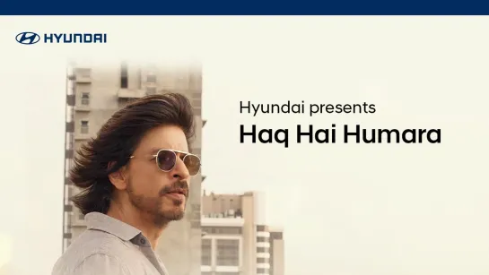 Hyundai | Haq Hai Humara | Corporate Brand Anthem | Feat Shah Rukh Khan