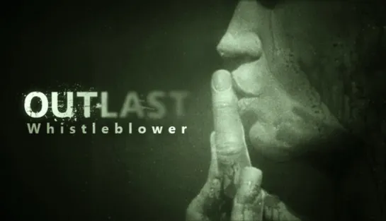 Outlast: Whistleblower (2014) / игрофильм