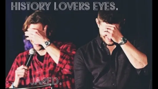 History lovers eyes. Jared. ♥