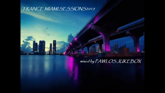 MIAMI TRANCE SESSION 2017 mixed by PAWLOS JUKEBOX