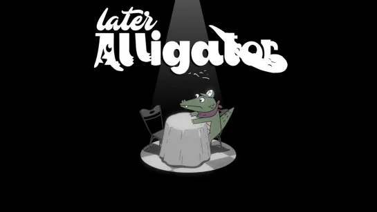 LATER ALLIGATOR Launch Trailer