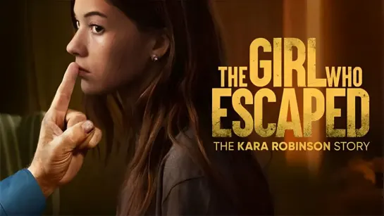 Та, что сбежала: История Кары Робинсон / The Girl Who Escaped: The Kara Robinson Story (2023) - Jaskier [scarfilm.org]