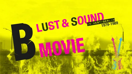 B-Movie: Шум и ярость в Западном Берлине / B-Movie: Lust & Sound in West-Berlin 1979-1989 [2015]